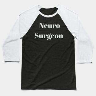 Neuro Surgeon Baseball T-Shirt